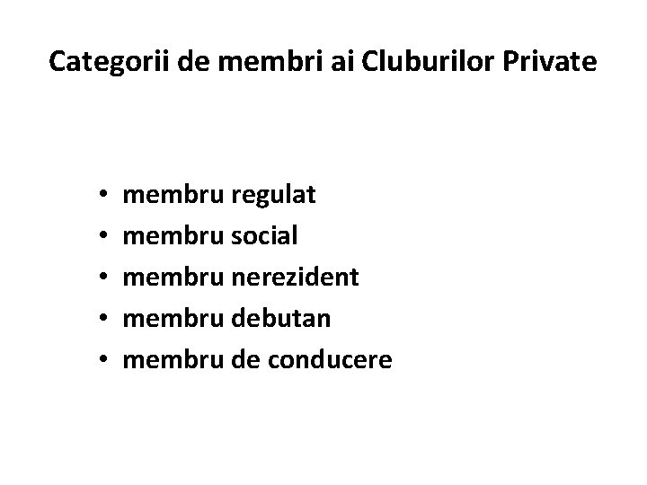Categorii de membri ai Cluburilor Private • • • membru regulat membru social membru