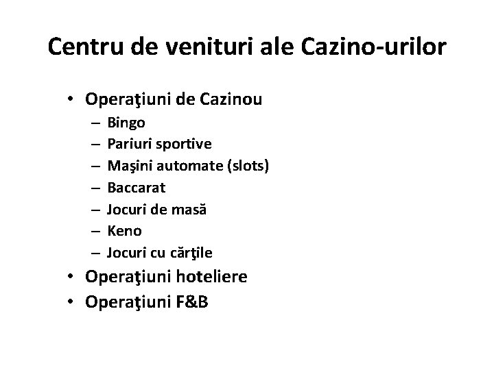 Centru de venituri ale Cazino-urilor • Operaţiuni de Cazinou – – – – Bingo