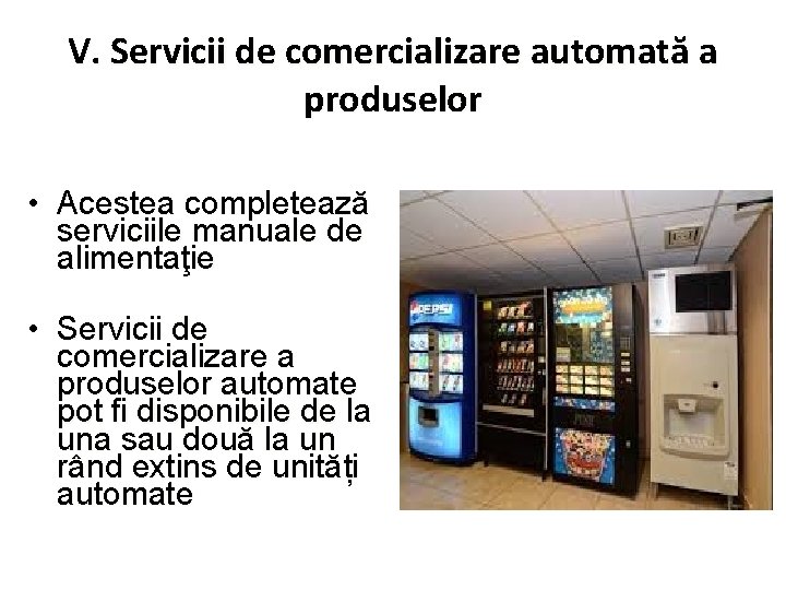 V. Servicii de comercializare automată a produselor • Acestea completează serviciile manuale de alimentaţie
