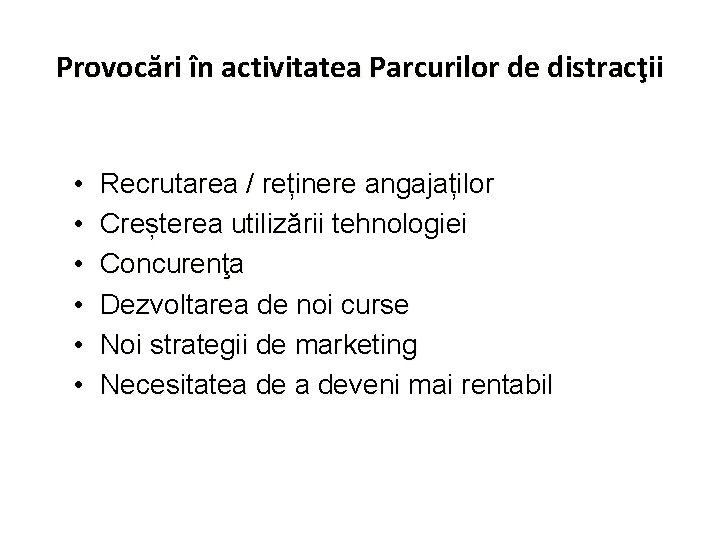 Provocări în activitatea Parcurilor de distracţii • • • Recrutarea / reținere angajaților Creșterea
