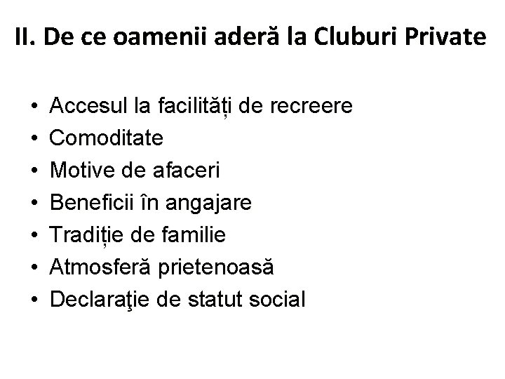 II. De ce oamenii aderă la Cluburi Private • • Accesul la facilități de
