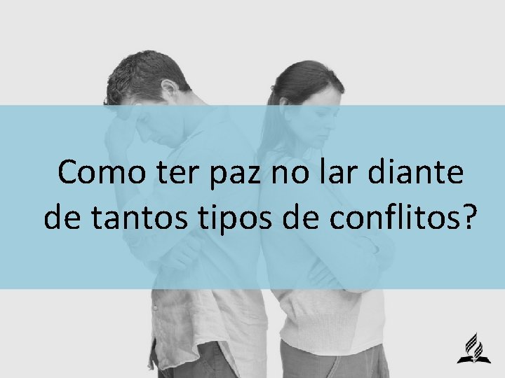 Como ter paz no lar diante de tantos tipos de conflitos? Como ter paz no lar diante de tantos tipos de conflitos?