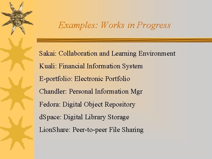 Examples: Works in Progress Sakai: Collaboration and Learning Environment Kuali: Financial Information System E-portfolio: