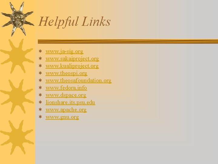 Helpful Links ¬ ¬ ¬ ¬ ¬ www. ja-sig. org www. sakaiproject. org www.