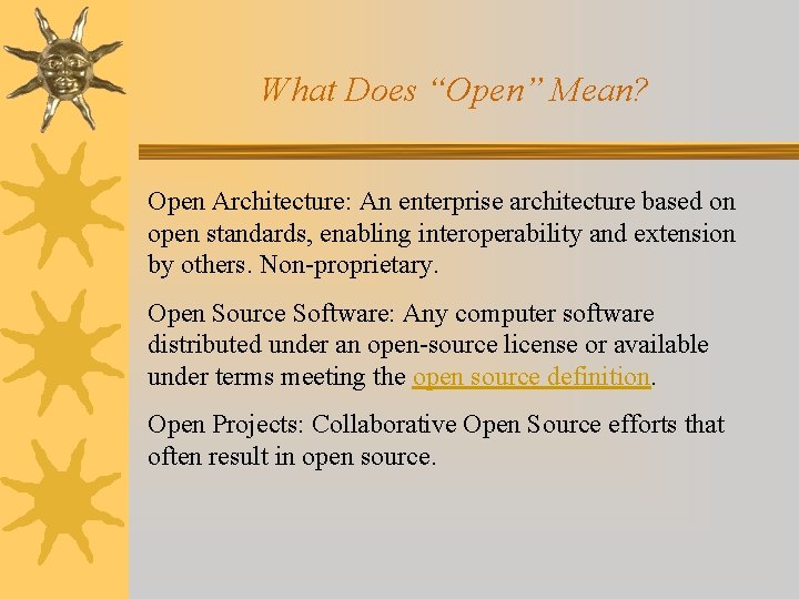 What Does “Open” Mean? Open Architecture: An enterprise architecture based on open standards, enabling