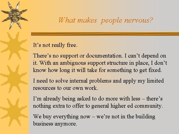 What makes people nervous? It’s not really free. There’s no support or documentation. I