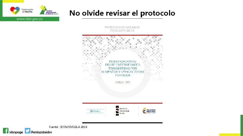 No olvide revisar el protocolo Fuente : IDSN/SIVIGILA 2018 