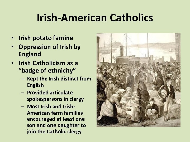 Irish-American Catholics • Irish potato famine • Oppression of Irish by England • Irish