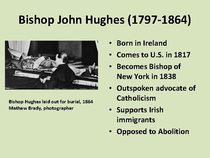 Bishop John Hughes (1797 -1864) Bishop Hughes laid out for burial, 1864 Mathew Brady,