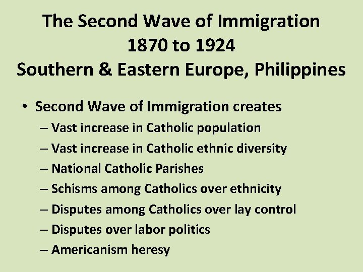 The Second Wave of Immigration 1870 to 1924 Southern & Eastern Europe, Philippines •