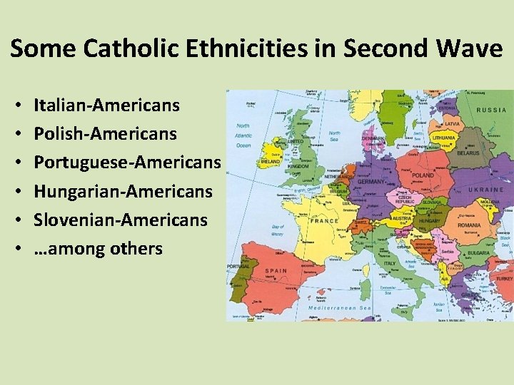 Some Catholic Ethnicities in Second Wave • • • Italian-Americans Polish-Americans Portuguese-Americans Hungarian-Americans Slovenian-Americans