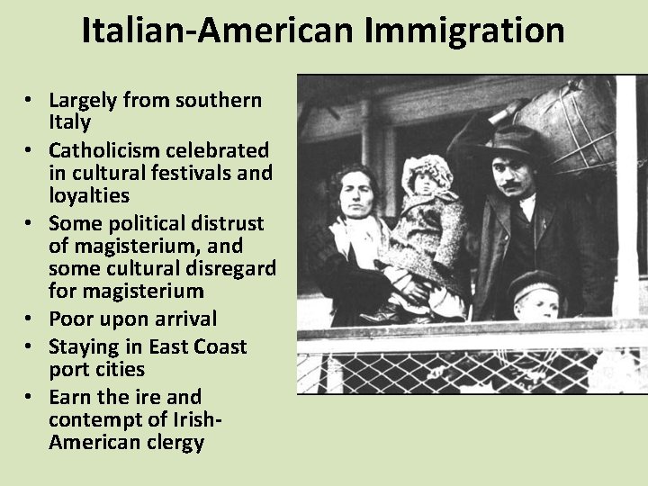 Italian-American Immigration • Largely from southern Italy • Catholicism celebrated in cultural festivals and