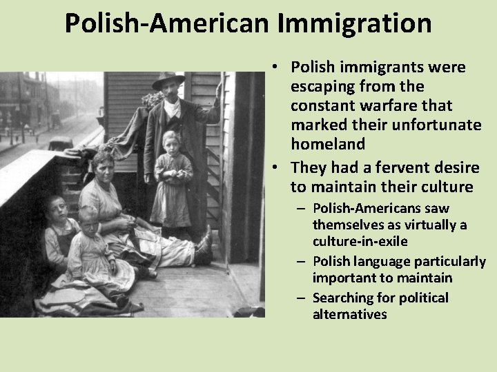 Polish-American Immigration • Polish immigrants were escaping from the constant warfare that marked their