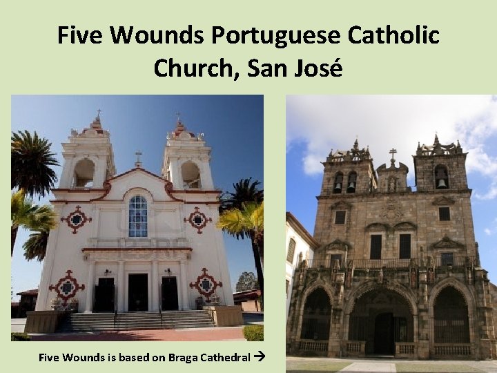 Five Wounds Portuguese Catholic Church, San José Five Wounds is based on Braga Cathedral