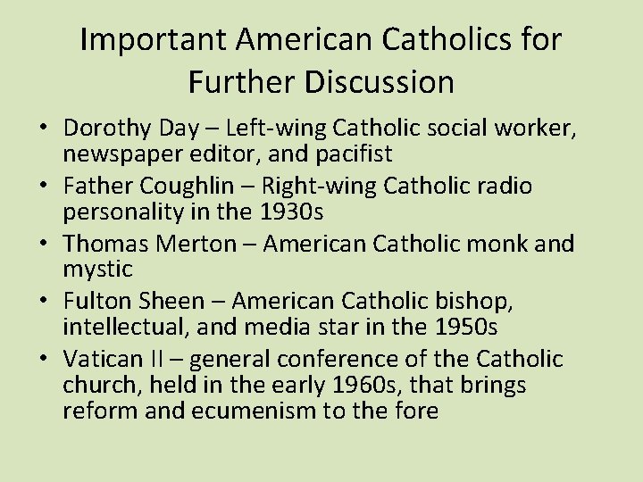 Important American Catholics for Further Discussion • Dorothy Day – Left-wing Catholic social worker,