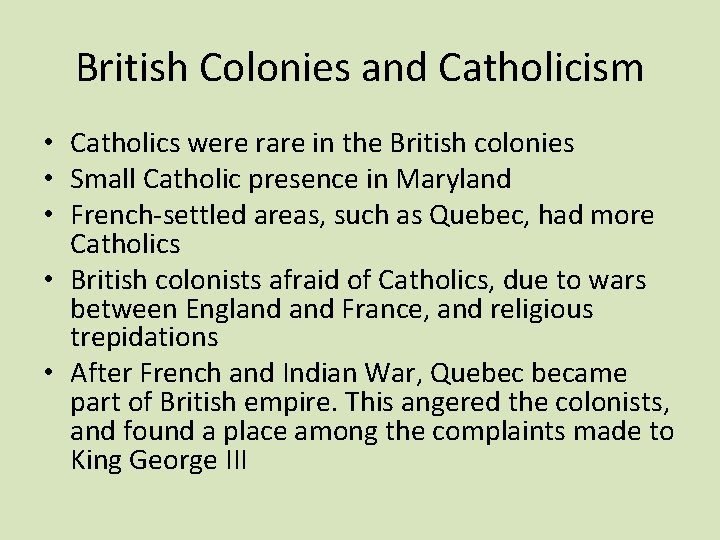 British Colonies and Catholicism • Catholics were rare in the British colonies • Small