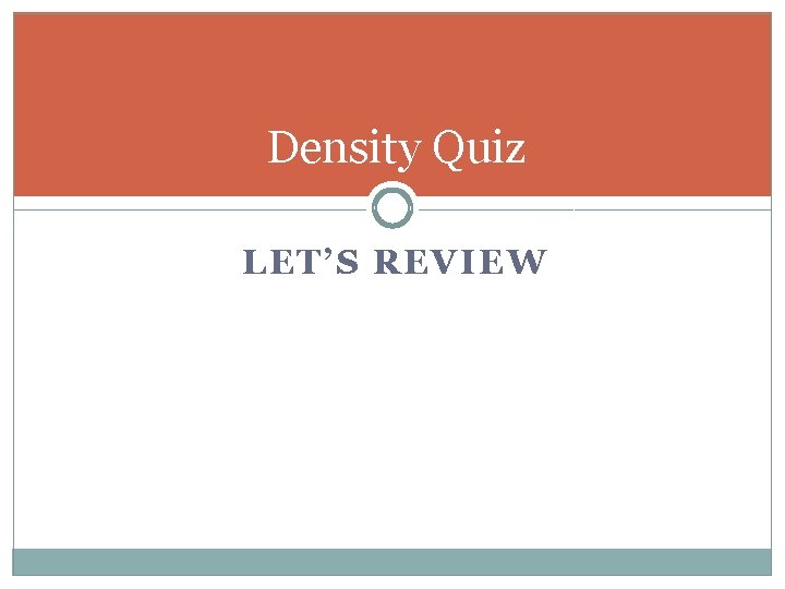 Density Quiz LET’S REVIEW 