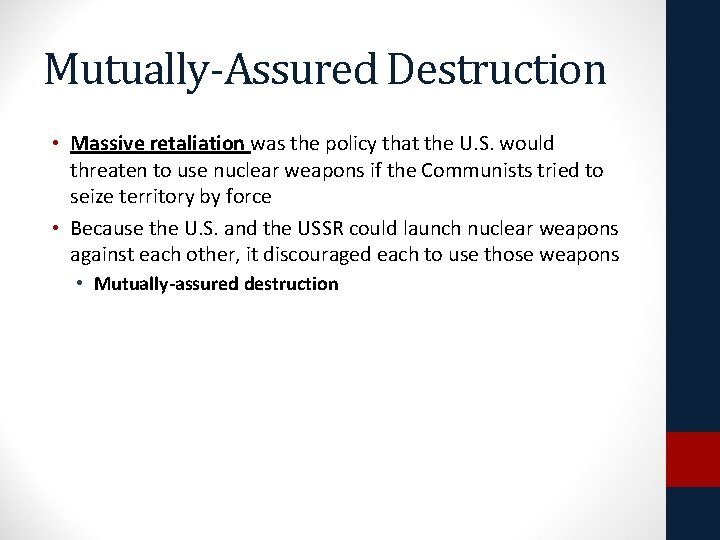 Mutually-Assured Destruction • Massive retaliation was the policy that the U. S. would threaten