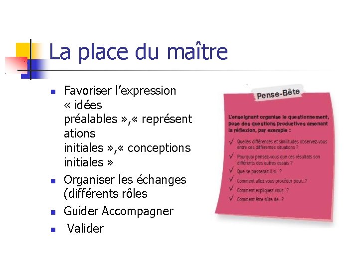 La place du maître Favoriser l’expression « idées préalables » , « représent ations La place du maître Favoriser l’expression « idées préalables » , « représent ations