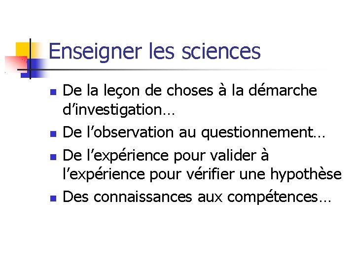 Enseigner les sciences De la leçon de choses à la démarche d’investigation… De l’observation Enseigner les sciences De la leçon de choses à la démarche d’investigation… De l’observation