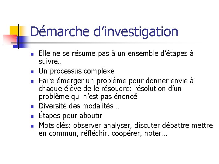 Démarche d’investigation Elle ne se résume pas à un ensemble d’étapes à suivre… Un Démarche d’investigation Elle ne se résume pas à un ensemble d’étapes à suivre… Un