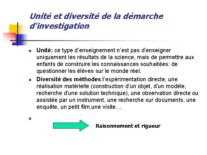 Unité et diversité de la démarche d'investigation Unité: ce type d’enseignement n’est pas d’enseigner Unité et diversité de la démarche d'investigation Unité: ce type d’enseignement n’est pas d’enseigner