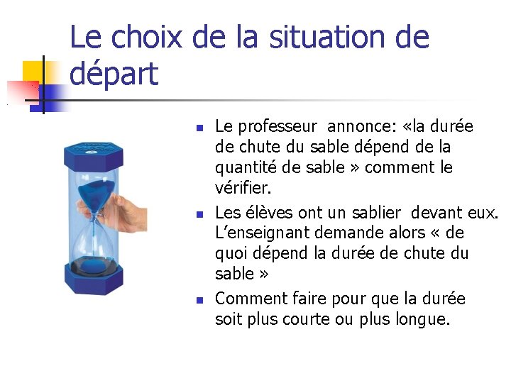 Le choix de la situation de départ Le professeur annonce: «la durée de chute Le choix de la situation de départ Le professeur annonce: «la durée de chute