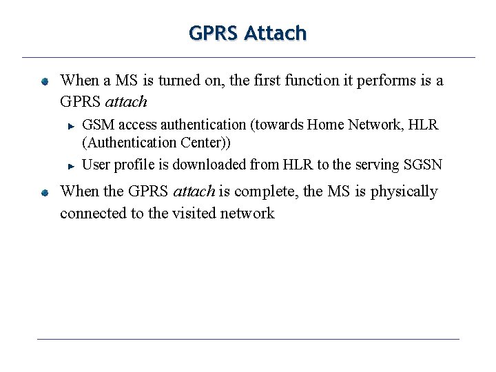 GPRS Attach When a MS is turned on, the first function it performs is