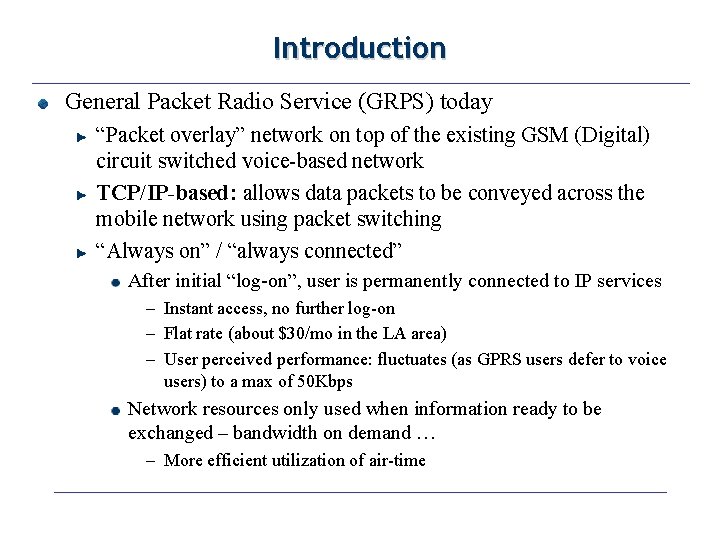 Introduction General Packet Radio Service (GRPS) today “Packet overlay” network on top of the