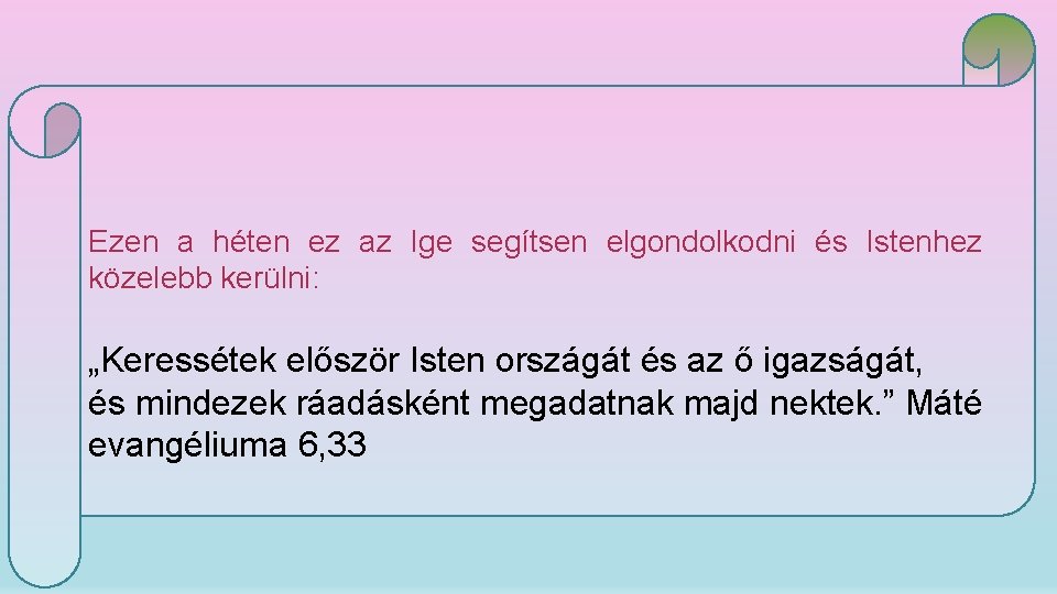 Ezen a héten ez az Ige segítsen elgondolkodni és Istenhez közelebb kerülni: „Keressétek először