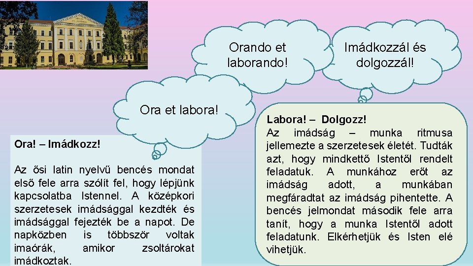 Orando et laborando! Ora et labora! Ora! – Imádkozz! Az ősi latin nyelvű bencés