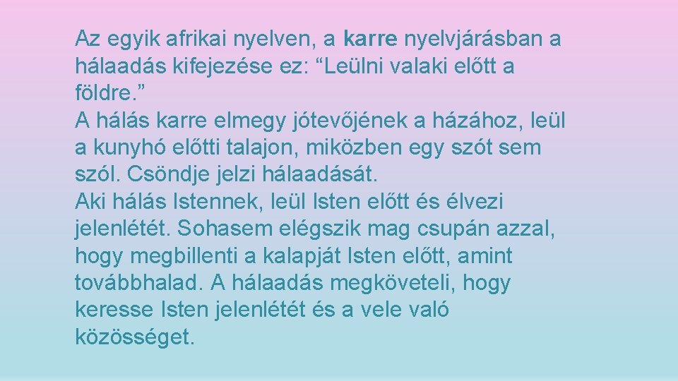 Az egyik afrikai nyelven, a karre nyelvjárásban a hálaadás kifejezése ez: “Leülni valaki előtt