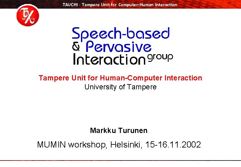 TAUCHI – Tampere Unit for Computer-Human Interaction Tampere Unit for Human-Computer Interaction University of