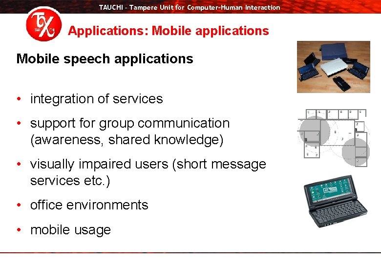 TAUCHI – Tampere Unit for Computer-Human Interaction Applications: Mobile applications Mobile speech applications •