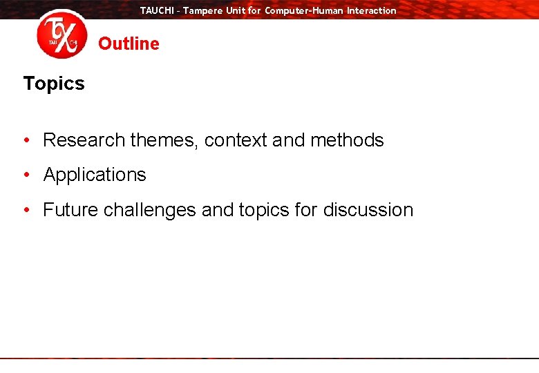 TAUCHI – Tampere Unit for Computer-Human Interaction Outline Topics • Research themes, context and