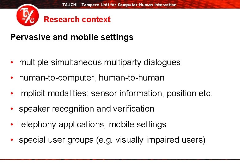 TAUCHI – Tampere Unit for Computer-Human Interaction Research context Pervasive and mobile settings •