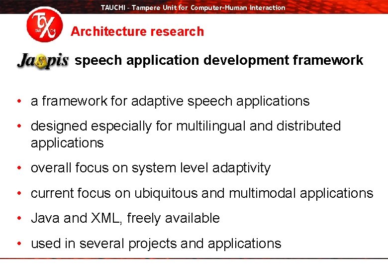 TAUCHI – Tampere Unit for Computer-Human Interaction Architecture research speech application development framework •