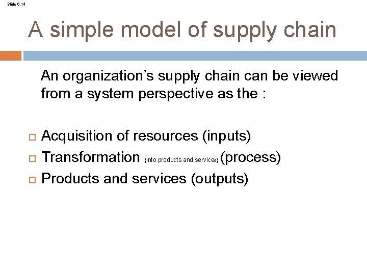 Slide 6. 14 A simple model of supply chain An organization’s supply chain can