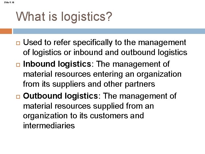 Slide 6. 18 What is logistics? Used to refer specifically to the management of