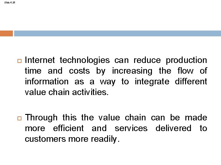 Slide 6. 25 Internet technologies can reduce production time and costs by increasing the