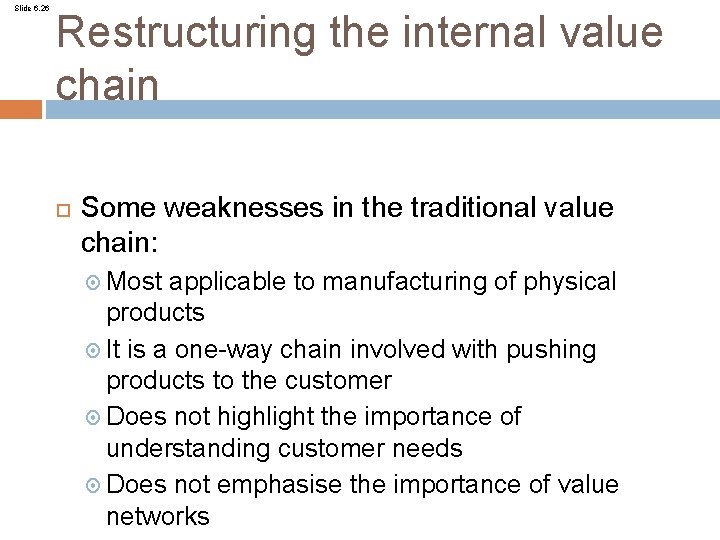 Slide 6. 26 Restructuring the internal value chain Some weaknesses in the traditional value