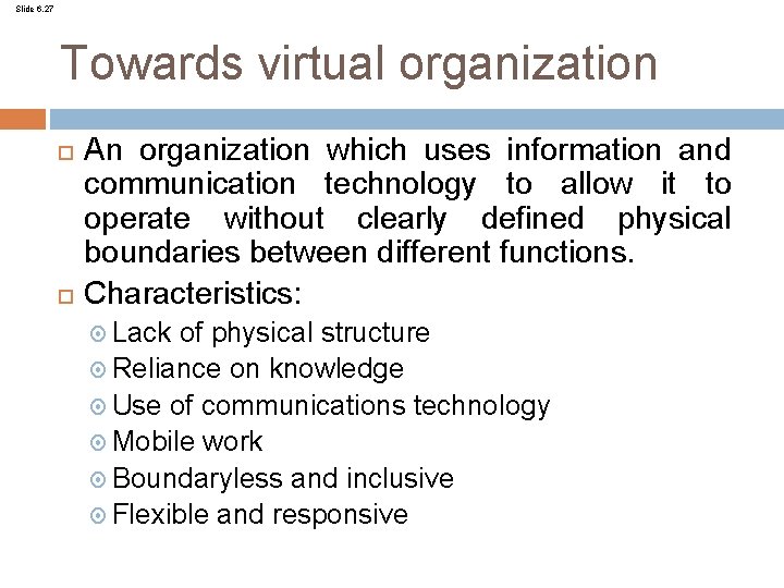 Slide 6. 27 Towards virtual organization An organization which uses information and communication technology