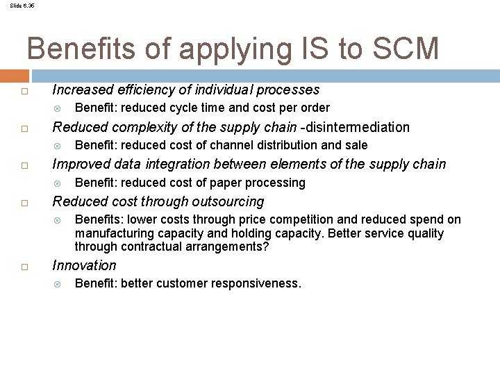 Slide 6. 35 Benefits of applying IS to SCM Increased efficiency of individual processes