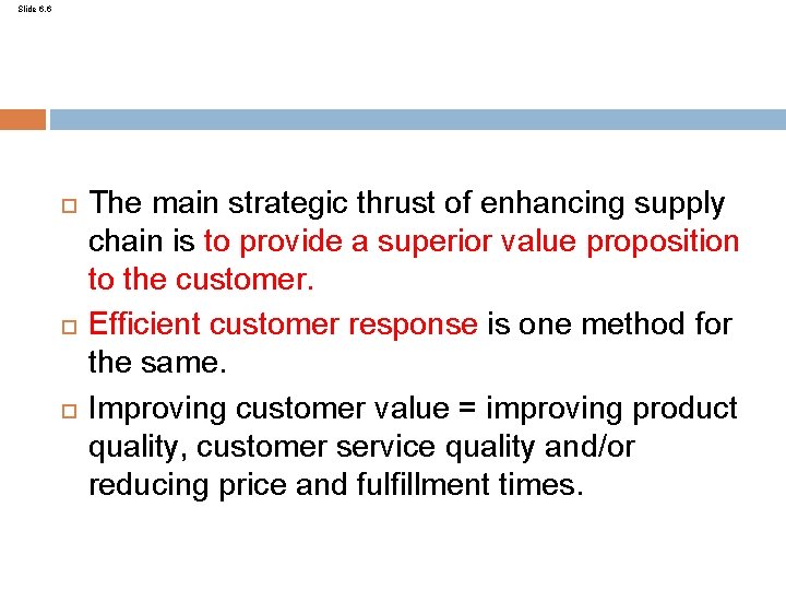 Slide 6. 6 The main strategic thrust of enhancing supply chain is to provide