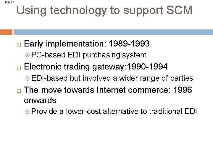 Slide 6. 9 Using technology to support SCM Early implementation: 1989 -1993 PC-based Electronic