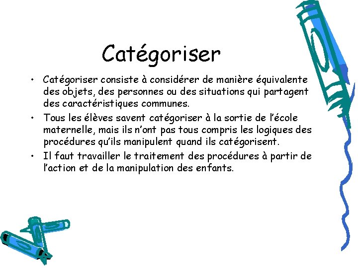 Catégoriser • Catégoriser consiste à considérer de manière équivalente des objets, des personnes ou