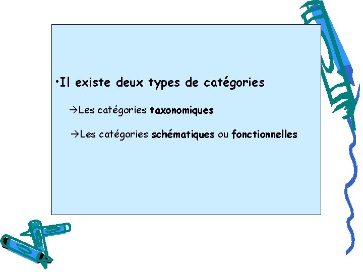  • Il existe deux types de catégories Les catégories taxonomiques Les catégories schématiques