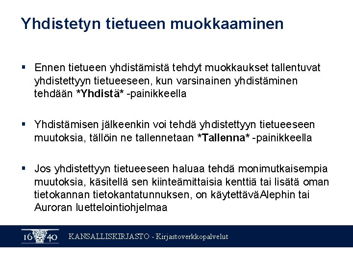 Yhdistetyn tietueen muokkaaminen § Ennen tietueen yhdistämistä tehdyt muokkaukset tallentuvat yhdistettyyn tietueeseen, kun varsinainen
