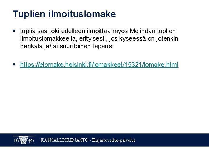 Tuplien ilmoituslomake § tuplia saa toki edelleen ilmoittaa myös Melindan tuplien ilmoituslomakkeella, erityisesti, jos