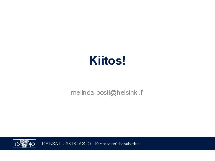 Kiitos! melinda-posti@helsinki. fi KANSALLISKIRJASTO - Kirjastoverkkopalvelut 